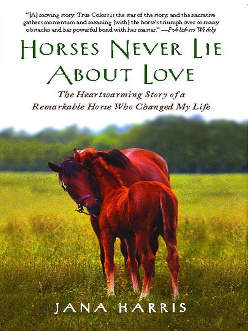 Horses Never Lie about Love (eBook): The Heartwarming Story of a Remarkable Horse Who Changed the World around Her